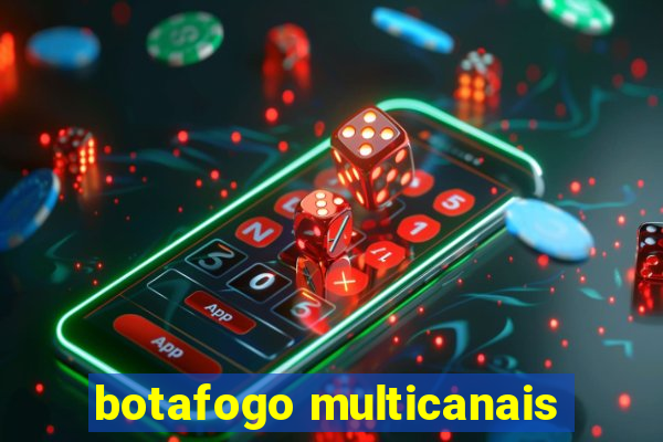 botafogo multicanais